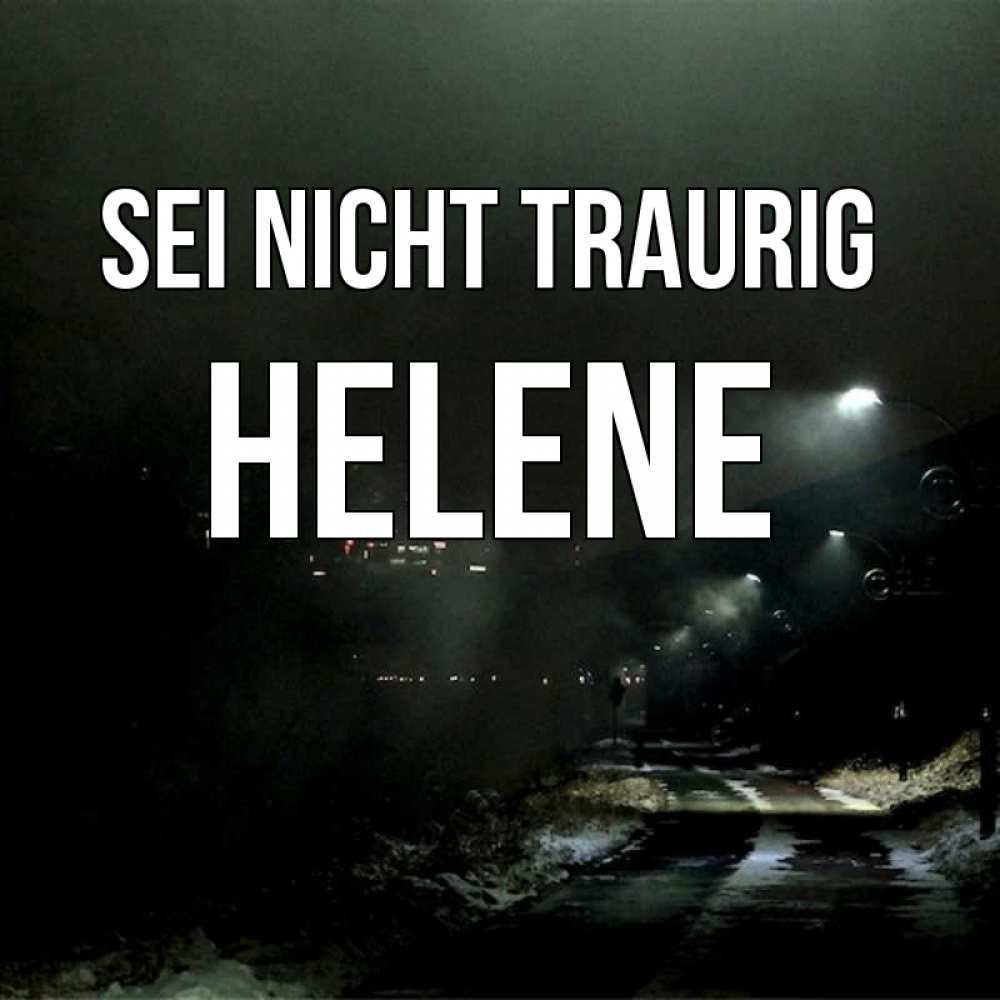 Открытка на каждый день с именем, Helene Sei nicht traurig фонари Прикольная открытка с пожеланием онлайн скачать бесплатно 