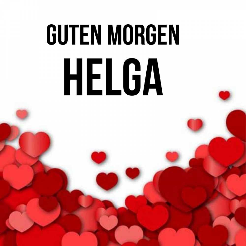 Открытка на каждый день с именем, Helga Guten Morgen хорошего настроения Прикольная открытка с пожеланием онлайн скачать бесплатно 
