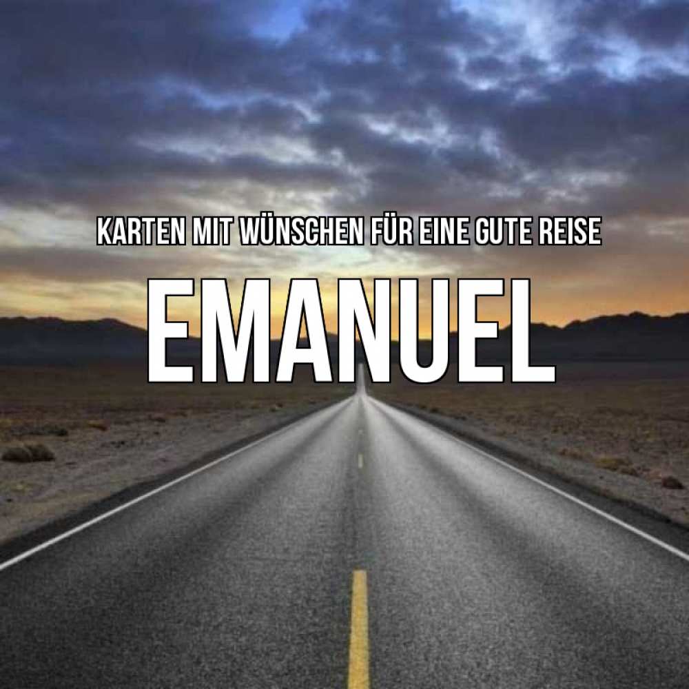Открытка на каждый день с именем, Emanuel Karten mit Wünschen für eine gute Reise горы на горизонте Прикольная открытка с пожеланием онлайн скачать бесплатно 