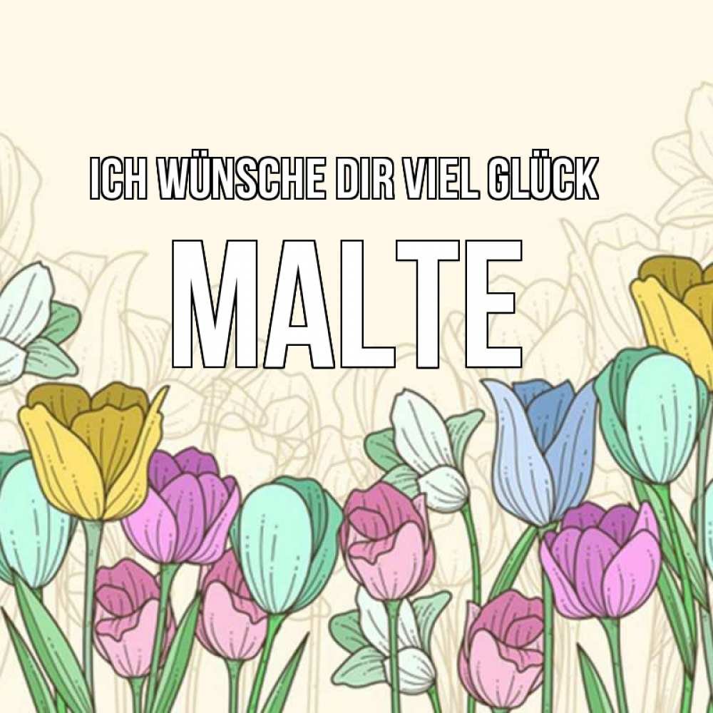 Открытка на каждый день с именем, Malte Ich wünsche dir viel Glück тюльпаны Прикольная открытка с пожеланием онлайн скачать бесплатно 