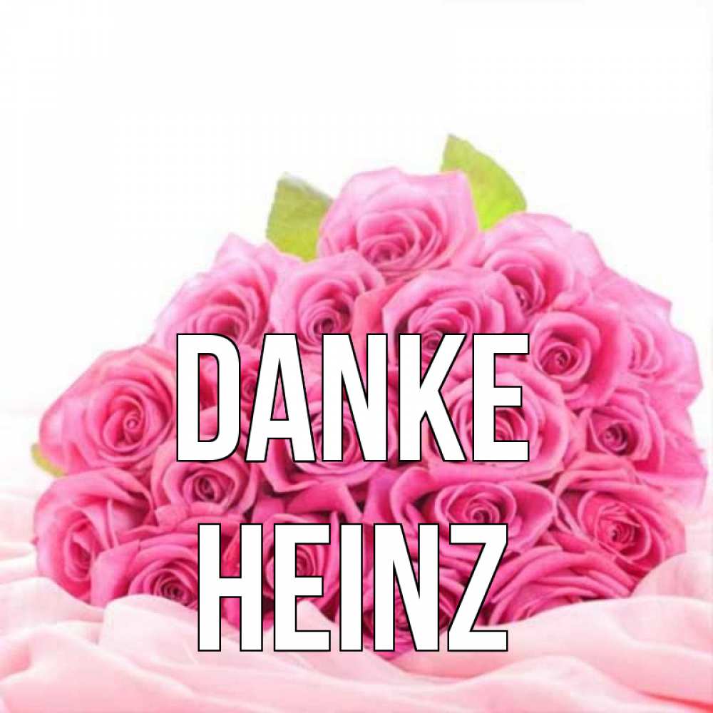 Открытка на каждый день с именем, Heinz Danke розовые розы с подписью Прикольная открытка с пожеланием онлайн скачать бесплатно 