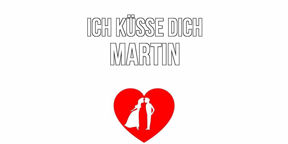 Открытка на каждый день с именем, Martin Ich küsse dich сердце Прикольная открытка с пожеланием онлайн скачать бесплатно 