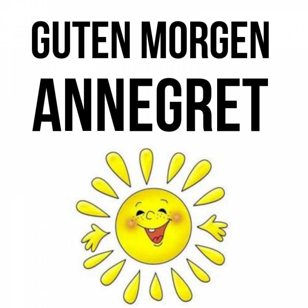 Открытка на каждый день с именем, Annegret Guten Morgen улыбка Прикольная открытка с пожеланием онлайн скачать бесплатно 