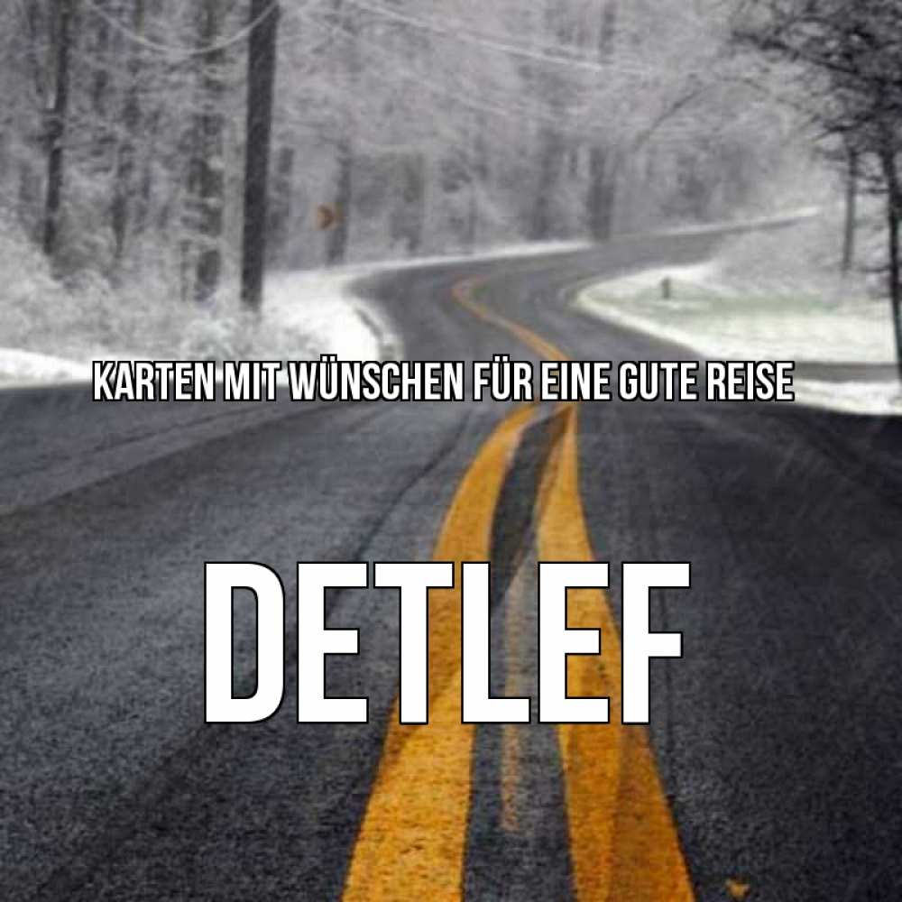 Открытка на каждый день с именем, Detlef Karten mit Wünschen für eine gute Reise хорошего вам путешествия Прикольная открытка с пожеланием онлайн скачать бесплатно 