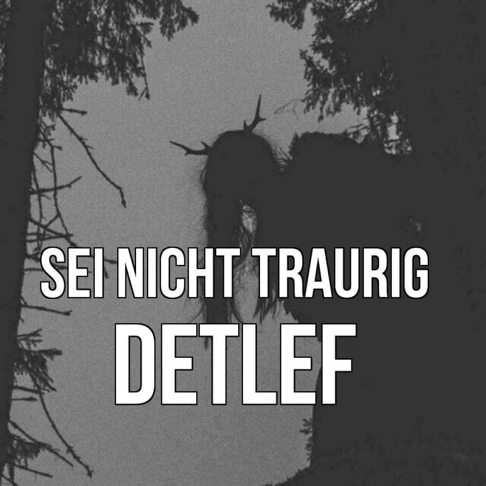 Открытка на каждый день с именем, Detlef Sei nicht traurig чудище лесное Прикольная открытка с пожеланием онлайн скачать бесплатно 