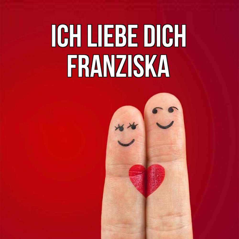 Открытка на каждый день с именем, Franziska Ich liebe dich одно целое Прикольная открытка с пожеланием онлайн скачать бесплатно 