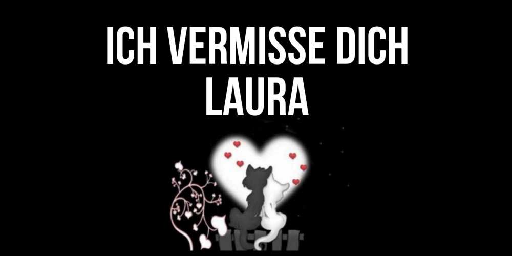 Открытка на каждый день с именем, Laura Ich vermisse dich коты Прикольная открытка с пожеланием онлайн скачать бесплатно 