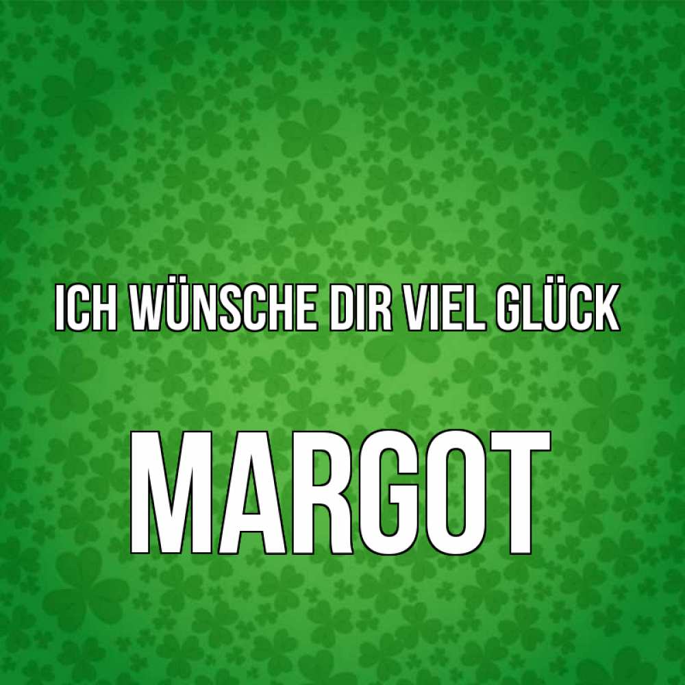 Открытка на каждый день с именем, Margot Ich wünsche dir viel Glück много листочков на удачу Прикольная открытка с пожеланием онлайн скачать бесплатно 
