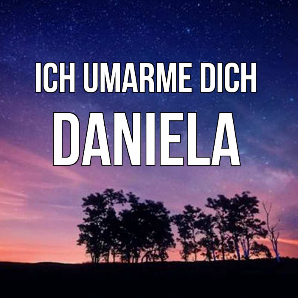 Открытка на каждый день с именем, Daniela Ich umarme dich силуэты деревьев Прикольная открытка с пожеланием онлайн скачать бесплатно 