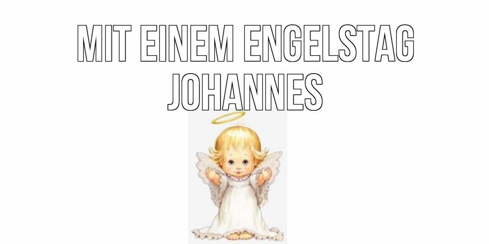 Открытка на каждый день с именем, Johannes Mit einem Engelstag ангелочек, нимб Прикольная открытка с пожеланием онлайн скачать бесплатно 