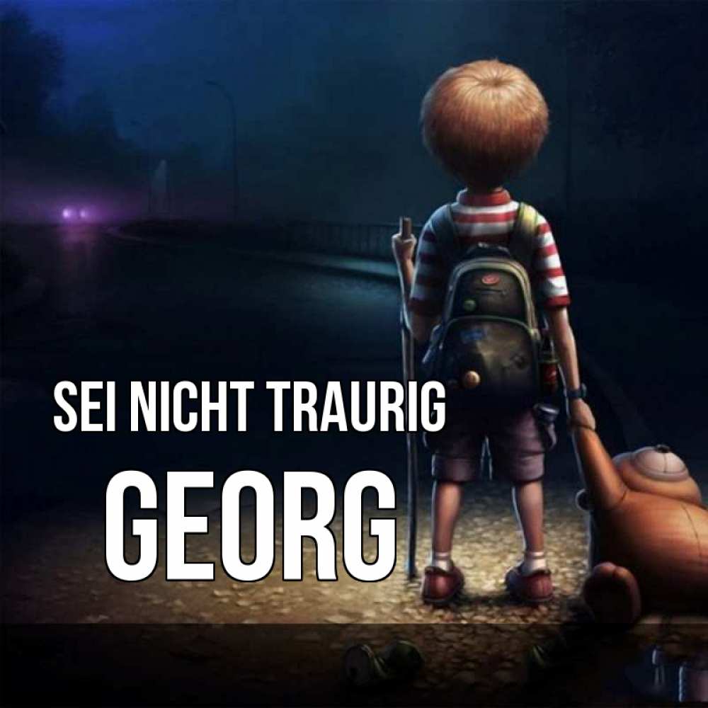 Открытка на каждый день с именем, Georg Sei nicht traurig мишка рюкзак ребенок Прикольная открытка с пожеланием онлайн скачать бесплатно 