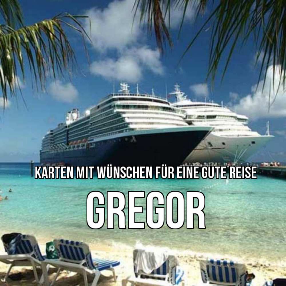 Открытка на каждый день с именем, Gregor Karten mit Wünschen für eine gute Reise лежаки на фоне моря и пальм Прикольная открытка с пожеланием онлайн скачать бесплатно 