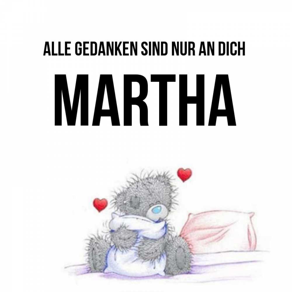 Открытка на каждый день с именем, Martha Alle Gedanken sind nur an dich мишка на кровати Прикольная открытка с пожеланием онлайн скачать бесплатно 