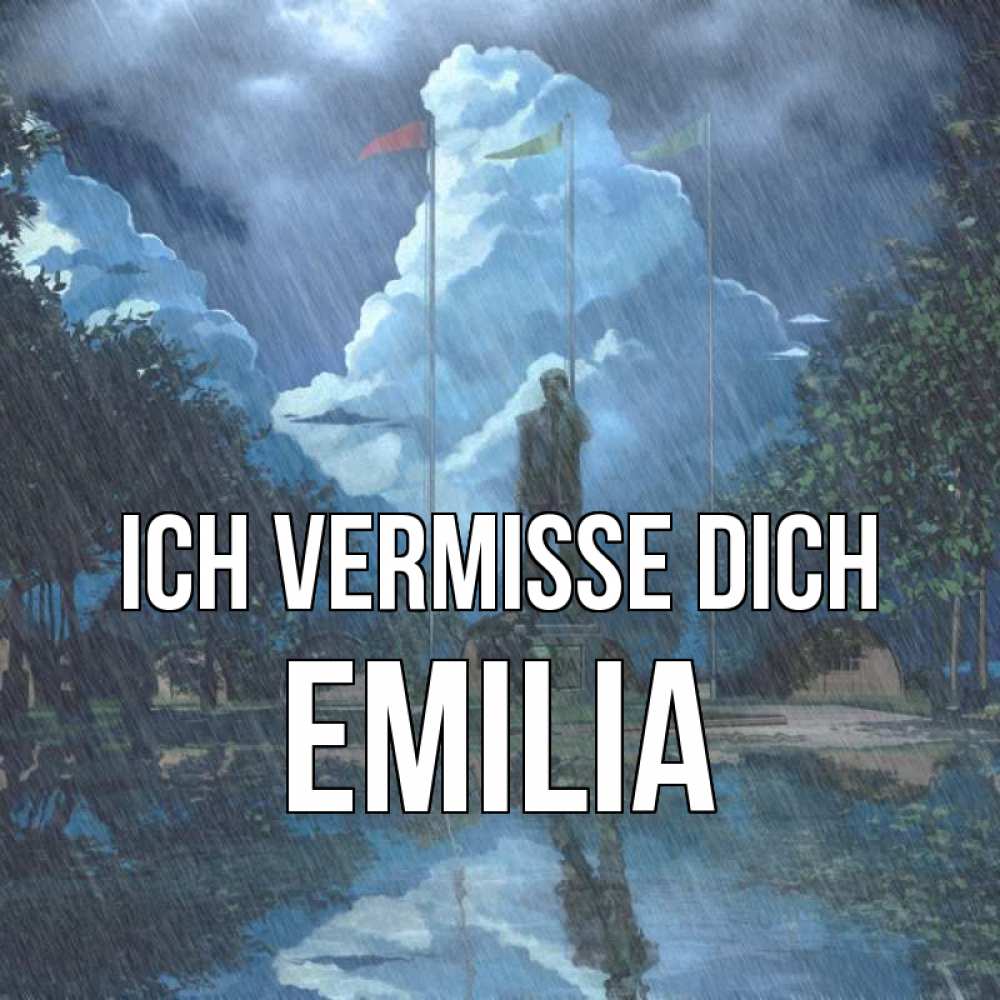 Открытка на каждый день с именем, Emilia Ich vermisse dich печалька Прикольная открытка с пожеланием онлайн скачать бесплатно 