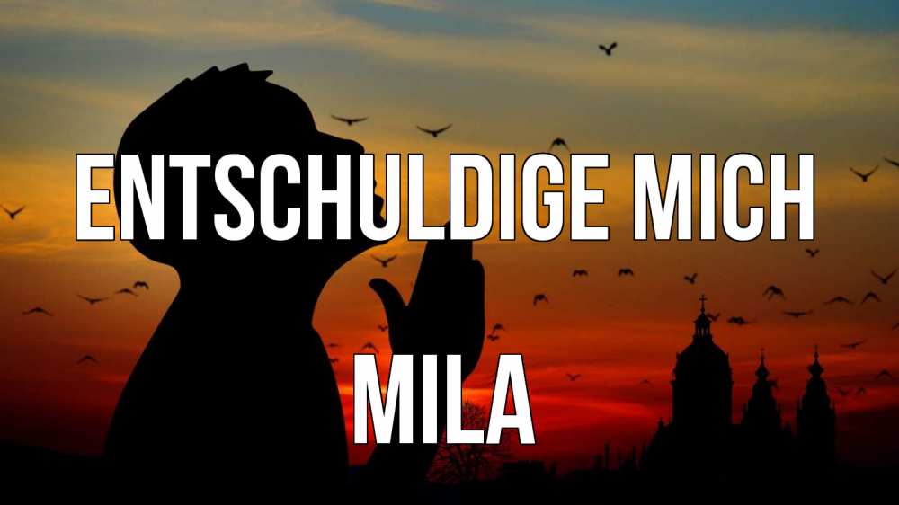 Открытка на каждый день с именем, Mila Entschuldige mich прошу прощения Прикольная открытка с пожеланием онлайн скачать бесплатно 