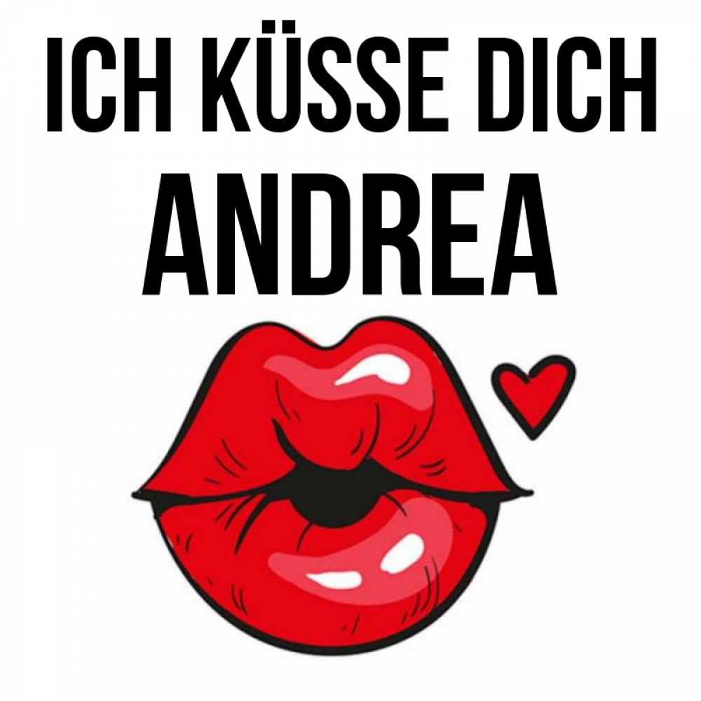 Открытка на каждый день с именем, Andrea Ich küsse dich открытка с поцелуем любви для парня Прикольная открытка с пожеланием онлайн скачать бесплатно 