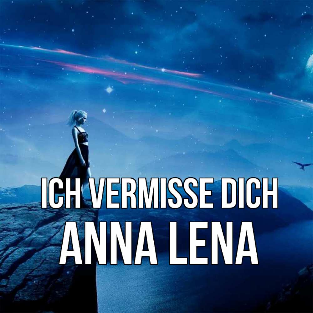 Открытка на каждый день с именем, Anna-Lena Ich vermisse dich одна Прикольная открытка с пожеланием онлайн скачать бесплатно 