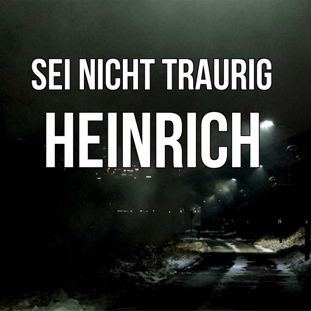 Открытка на каждый день с именем, Heinrich Sei nicht traurig фонари Прикольная открытка с пожеланием онлайн скачать бесплатно 