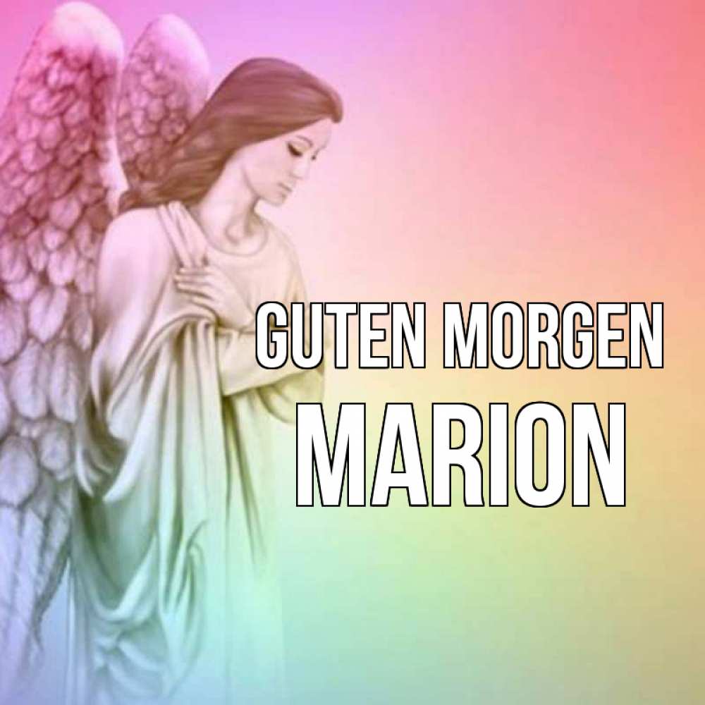 Открытка на каждый день с именем, Marion Guten Morgen крылья Прикольная открытка с пожеланием онлайн скачать бесплатно 