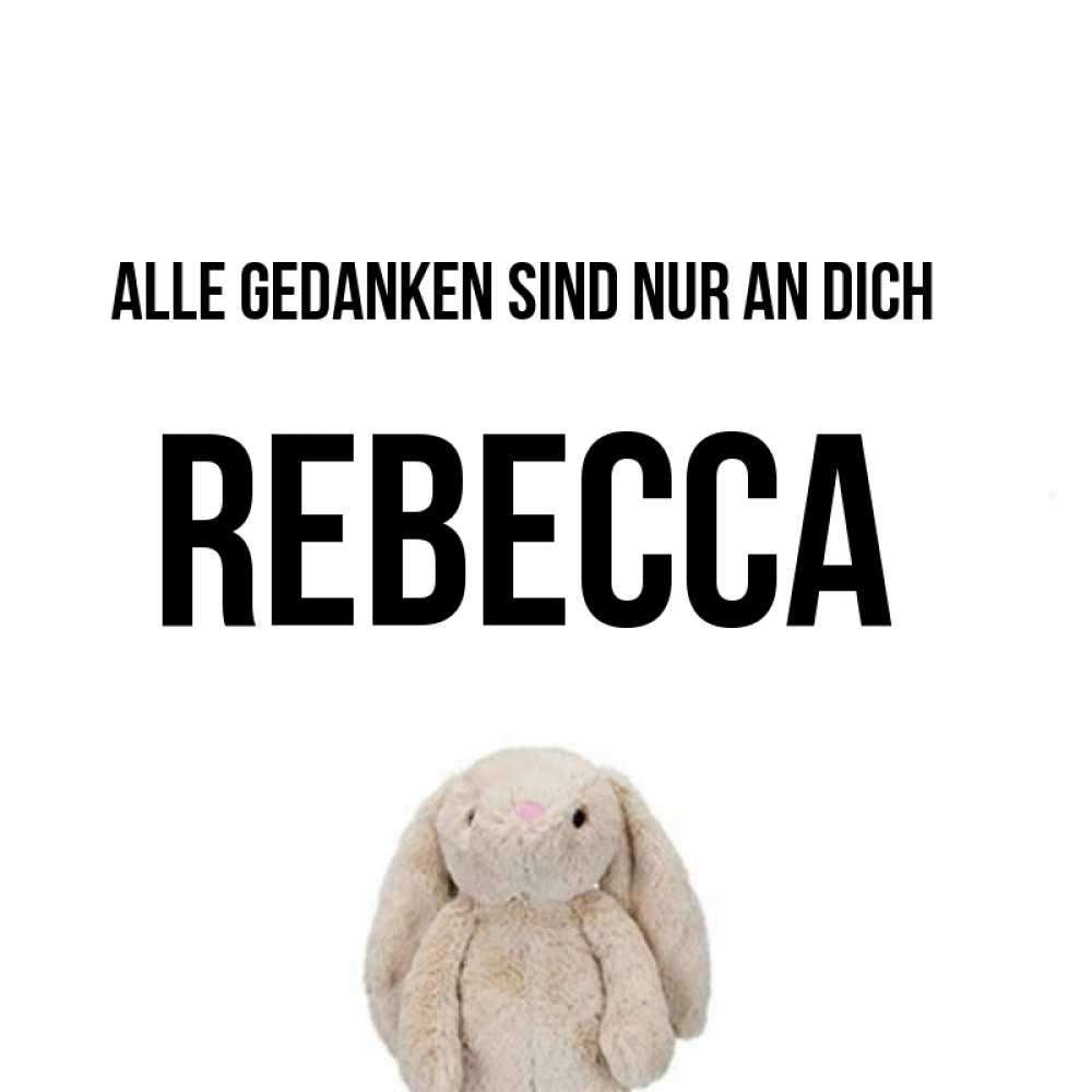 Открытка на каждый день с именем, Rebecca Alle Gedanken sind nur an dich открытки с текстами и подписями Прикольная открытка с пожеланием онлайн скачать бесплатно 