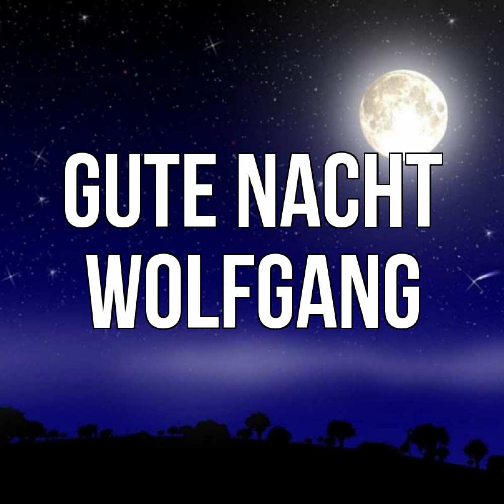 Открытка на каждый день с именем, Wolfgang Gute Nacht ночное небо и лесная опушка при свете луны Прикольная открытка с пожеланием онлайн скачать бесплатно 