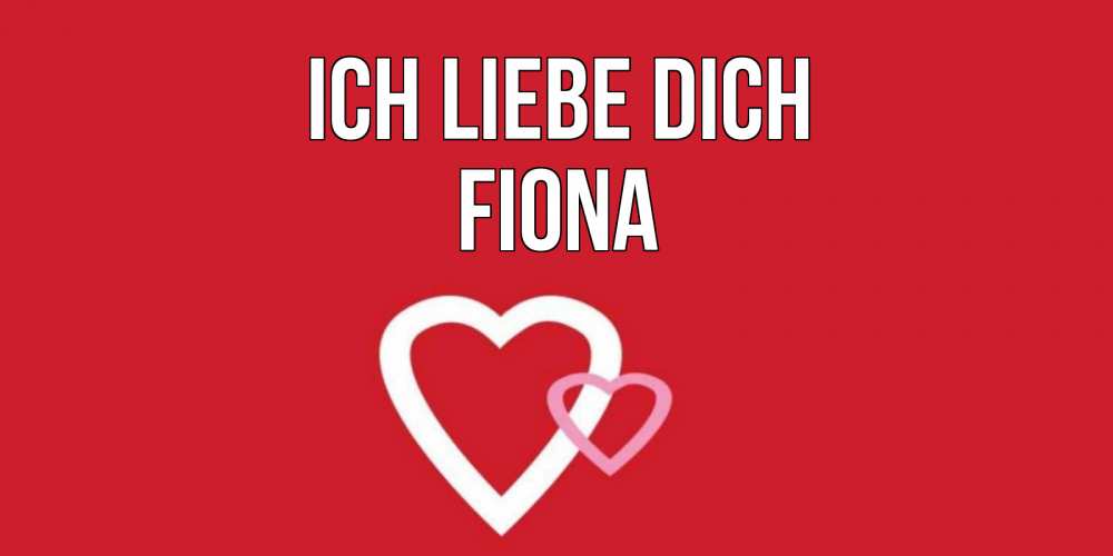 Открытка на каждый день с именем, Fiona Ich liebe dich сердце Прикольная открытка с пожеланием онлайн скачать бесплатно 