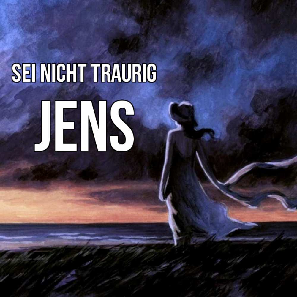 Открытка на каждый день с именем, Jens Sei nicht traurig картина Прикольная открытка с пожеланием онлайн скачать бесплатно 