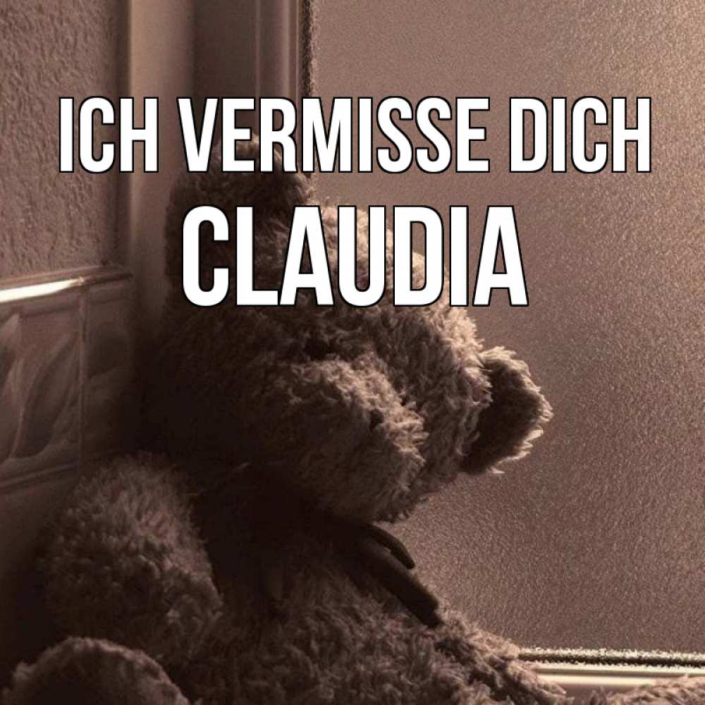 Открытка на каждый день с именем, Claudia Ich vermisse dich скучаем тут Прикольная открытка с пожеланием онлайн скачать бесплатно 