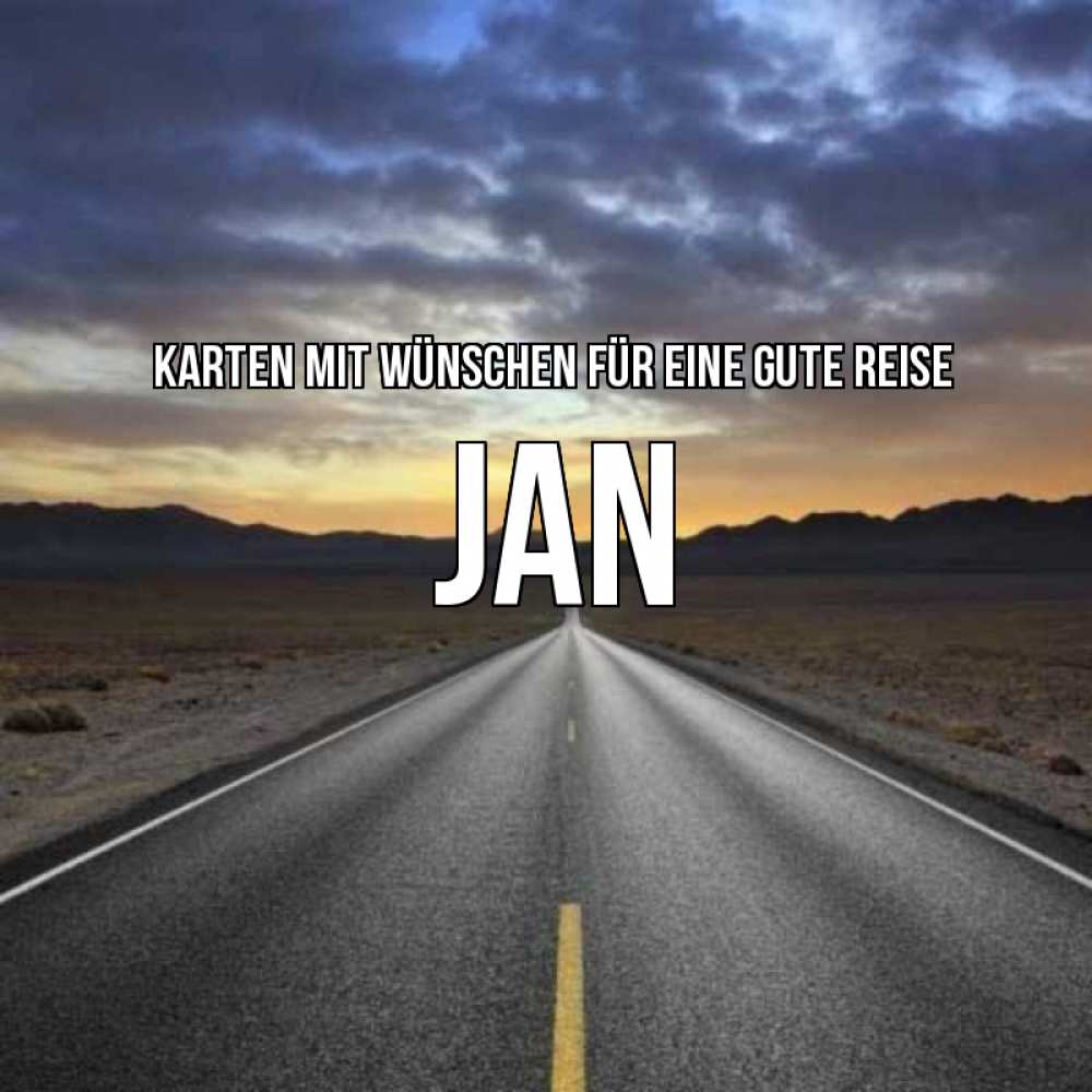 Открытка на каждый день с именем, Jan Karten mit Wünschen für eine gute Reise горы на горизонте Прикольная открытка с пожеланием онлайн скачать бесплатно 
