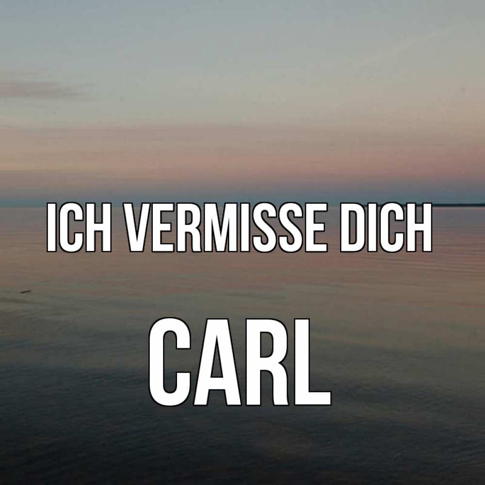 Открытка на каждый день с именем, Carl Ich vermisse dich пусто Прикольная открытка с пожеланием онлайн скачать бесплатно 