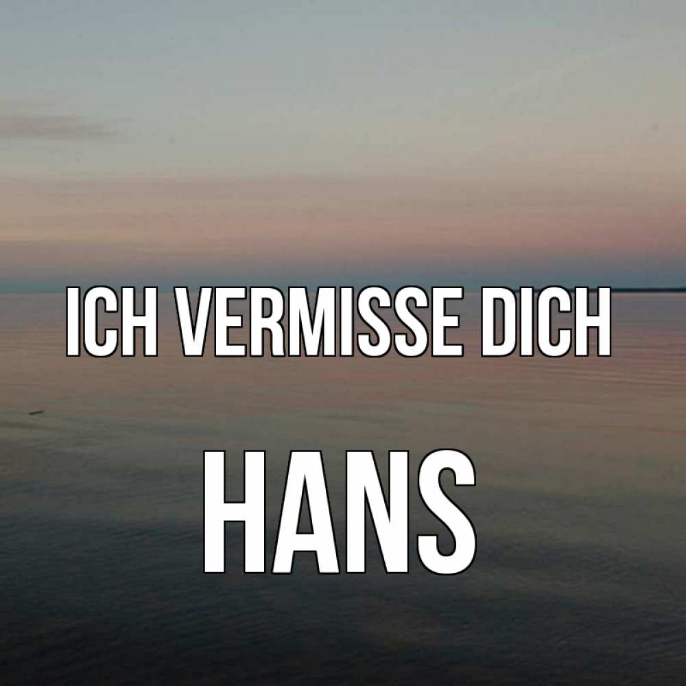 Открытка на каждый день с именем, Hans Ich vermisse dich пусто Прикольная открытка с пожеланием онлайн скачать бесплатно 