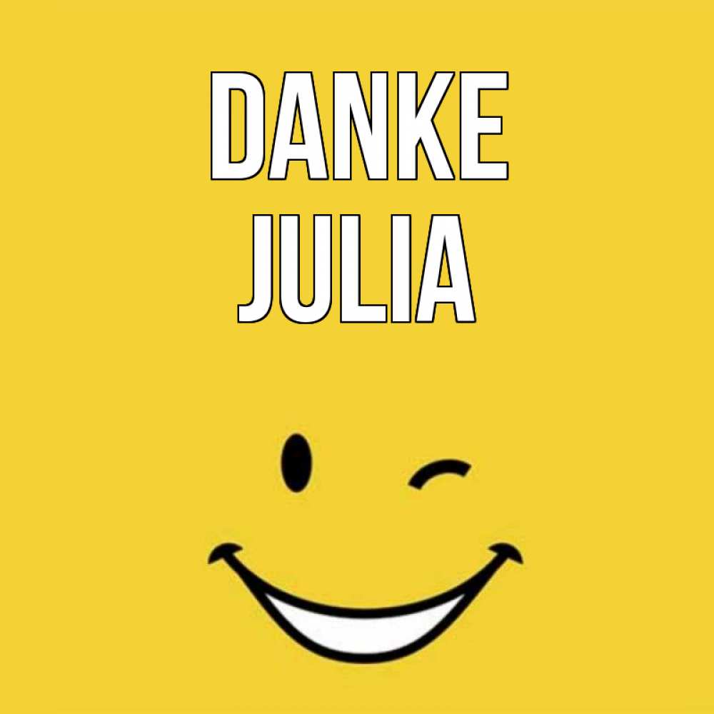 Открытка на каждый день с именем, Julia Danke благодарю и улыбаюсь Прикольная открытка с пожеланием онлайн скачать бесплатно 