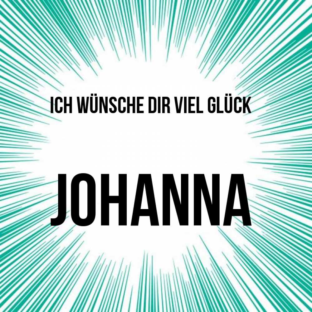 Открытка на каждый день с именем, Johanna Ich wünsche dir viel Glück на удачу Прикольная открытка с пожеланием онлайн скачать бесплатно 