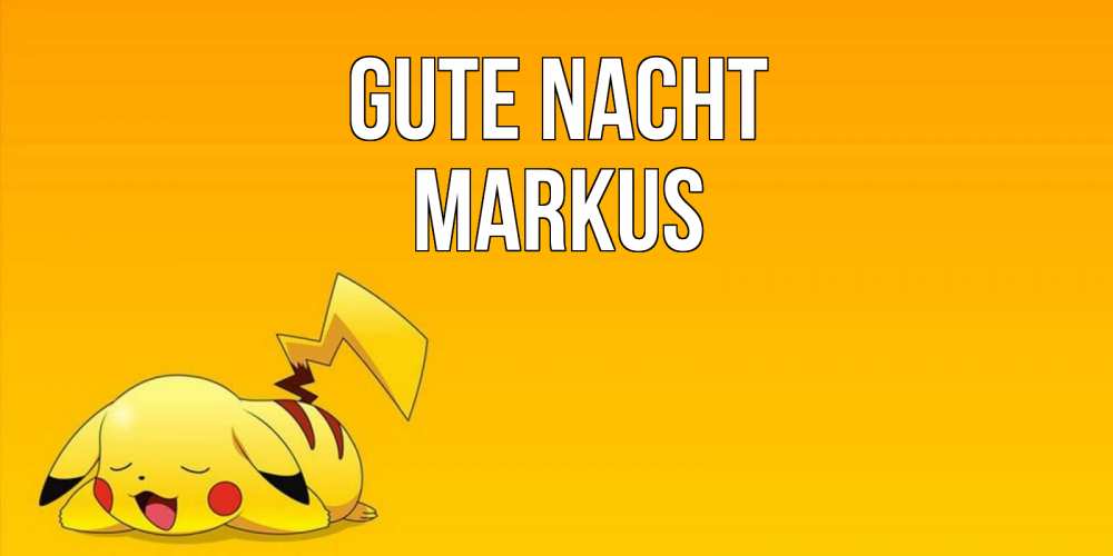 Открытка на каждый день с именем, Markus Gute Nacht Сладких снов открытка с покемоном Прикольная открытка с пожеланием онлайн скачать бесплатно 