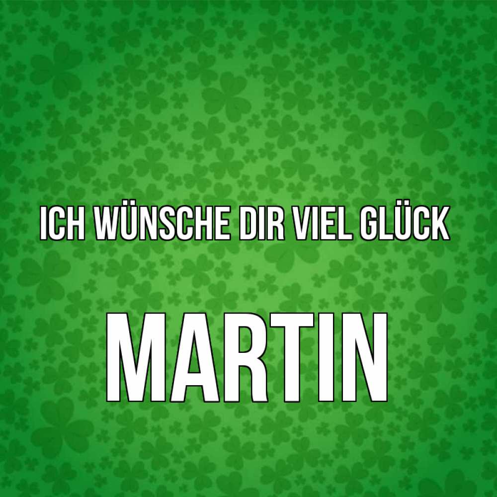 Открытка на каждый день с именем, Martin Ich wünsche dir viel Glück много листочков на удачу Прикольная открытка с пожеланием онлайн скачать бесплатно 