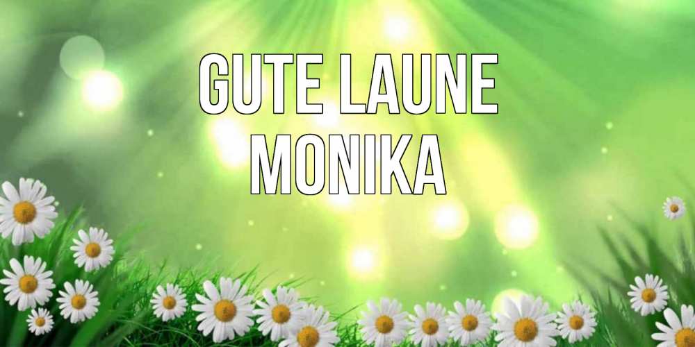 Открытка на каждый день с именем, Monika Gute Laune открытка с ромашками и солнечными лучами Прикольная открытка с пожеланием онлайн скачать бесплатно 