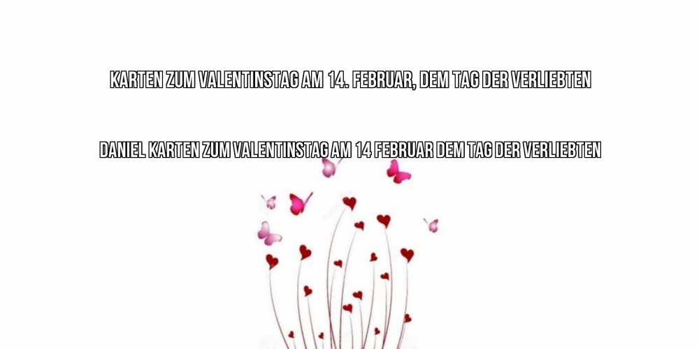 Открытка на каждый день с именем, Daniel Karten zum Valentinstag am 14. Februar, dem Tag der Verliebten валентинку подписать онлайн на день всех влюбленных Прикольная открытка с пожеланием онлайн скачать бесплатно 