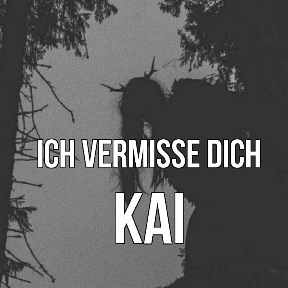 Открытка на каждый день с именем, Kai Ich vermisse dich пугаю Прикольная открытка с пожеланием онлайн скачать бесплатно 