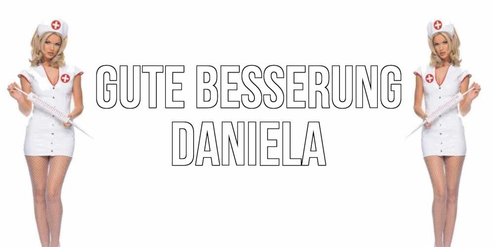 Открытка на каждый день с именем, Daniela Gute Besserung открытки с медсестрой Прикольная открытка с пожеланием онлайн скачать бесплатно 