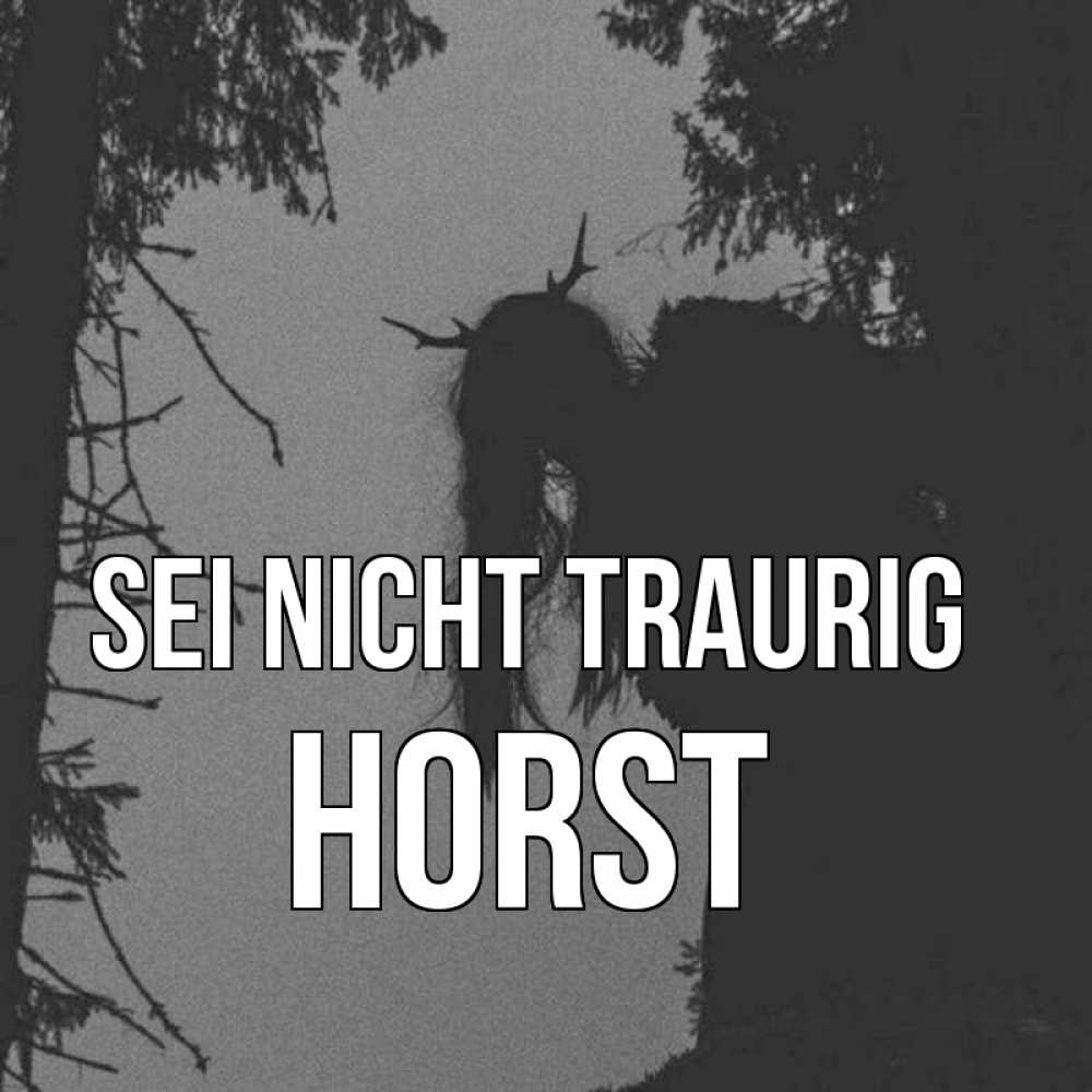 Открытка на каждый день с именем, Horst Sei nicht traurig чудище лесное Прикольная открытка с пожеланием онлайн скачать бесплатно 