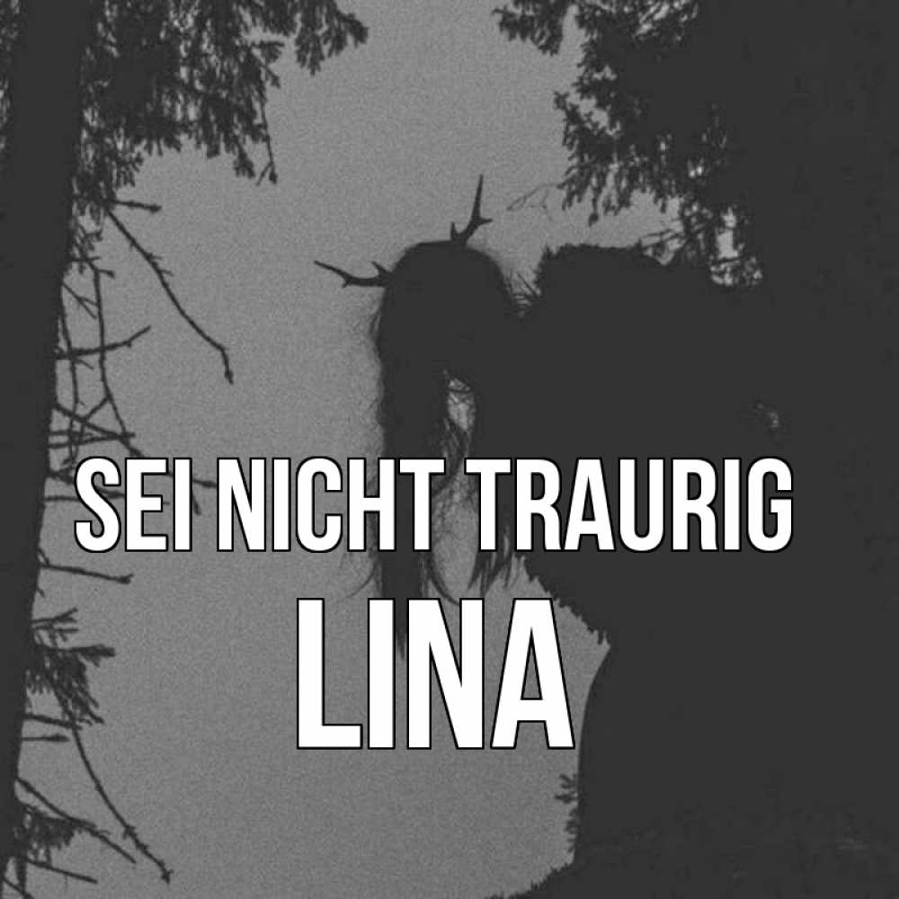 Открытка на каждый день с именем, Lina Sei nicht traurig чудище лесное Прикольная открытка с пожеланием онлайн скачать бесплатно 