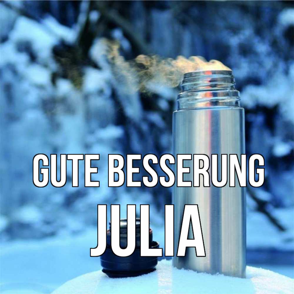 Открытка на каждый день с именем, Julia Gute Besserung лечитесь не болейте Прикольная открытка с пожеланием онлайн скачать бесплатно 