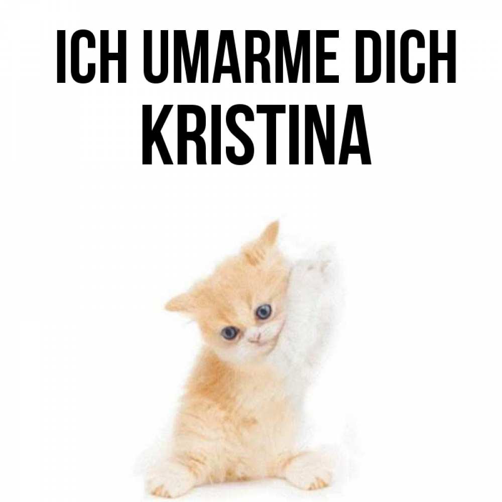 Открытка на каждый день с именем, Kristina Ich umarme dich я хочу очень скорее обнимаешек Прикольная открытка с пожеланием онлайн скачать бесплатно 