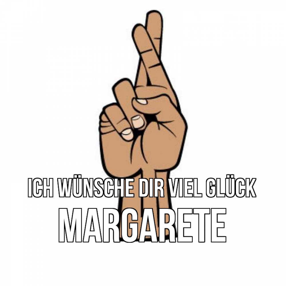Открытка на каждый день с именем, Margarete Ich wünsche dir viel Glück все будет хорошо Прикольная открытка с пожеланием онлайн скачать бесплатно 