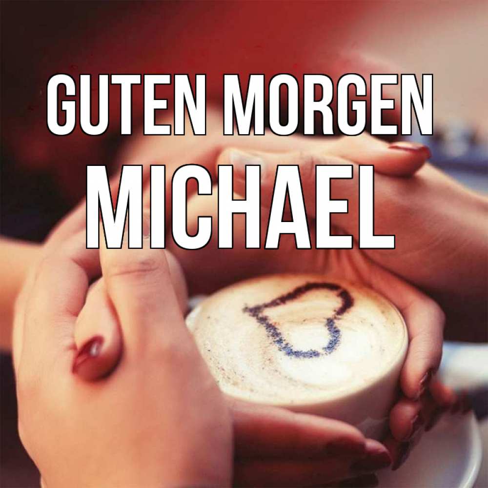Открытка на каждый день с именем, Michael Guten Morgen мы навсегда вместе Прикольная открытка с пожеланием онлайн скачать бесплатно 
