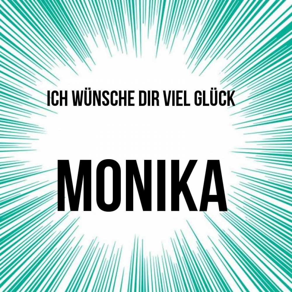 Открытка на каждый день с именем, Monika Ich wünsche dir viel Glück на удачу Прикольная открытка с пожеланием онлайн скачать бесплатно 