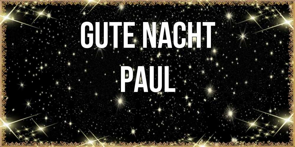 Открытка на каждый день с именем, Paul Gute Nacht засыпаем под звездами Прикольная открытка с пожеланием онлайн скачать бесплатно 