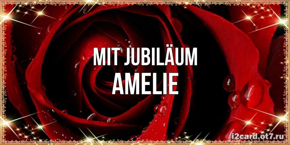 Открытка на каждый день с именем, Amelie Mit Jubiläum цветок в росе на день рождения Прикольная открытка с пожеланием онлайн скачать бесплатно 