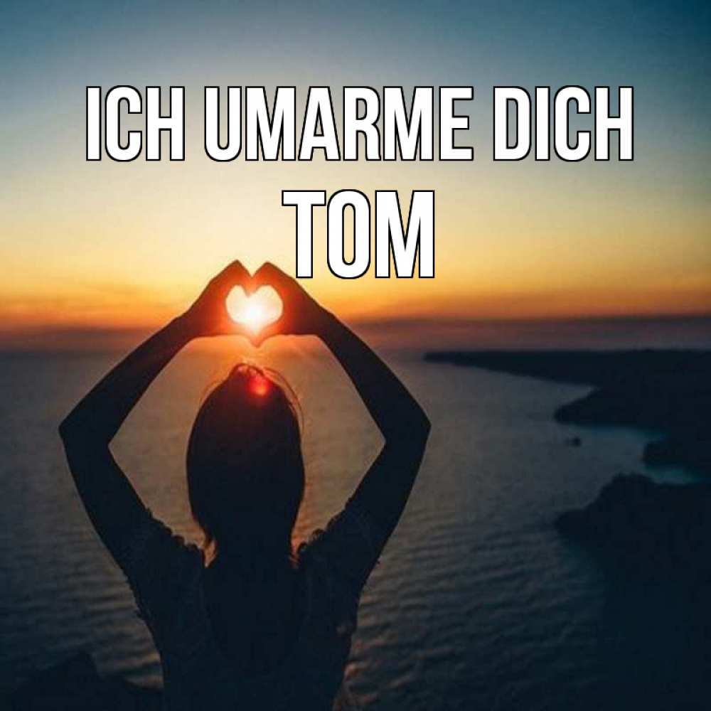 Открытка на каждый день с именем, Tom Ich umarme dich закат на море Прикольная открытка с пожеланием онлайн скачать бесплатно 