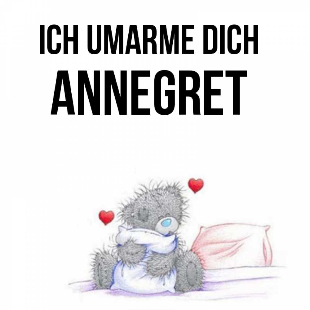 Открытка на каждый день с именем, Annegret Ich umarme dich сердечки мишка Тедди и кроватка Прикольная открытка с пожеланием онлайн скачать бесплатно 